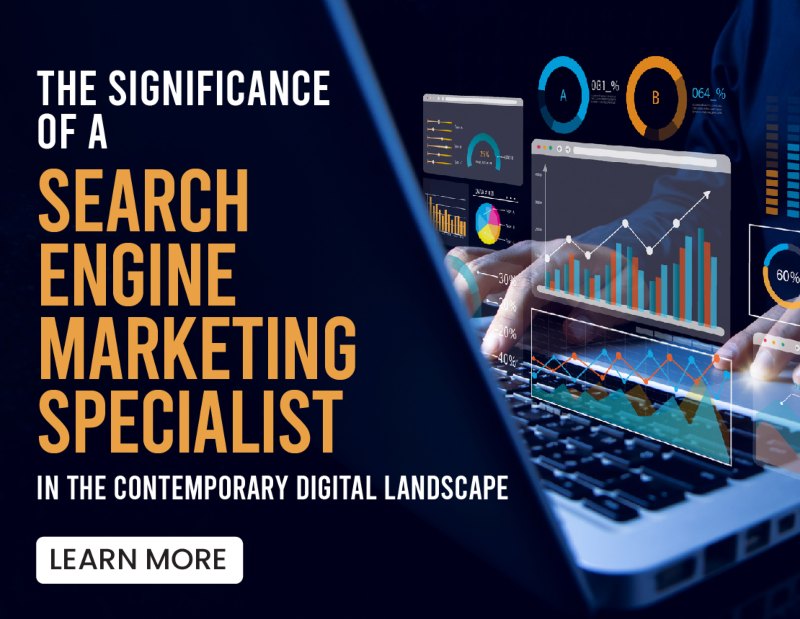 Significance of Search Engine Marketing Specialist in Today’s Digital World